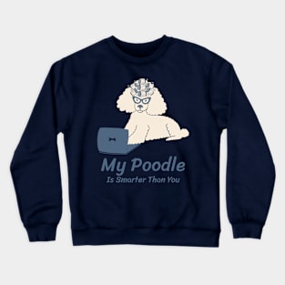 My Poodle Is Smarter Than You Crewneck Sweatshirt